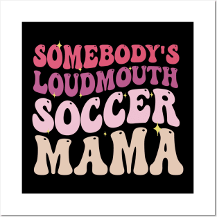 Somebody's Loudmouth Soccer Mama Posters and Art